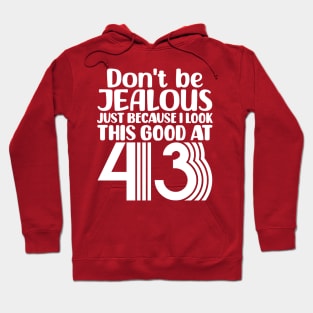 Don't Be Jealous Just Because I look This Good At 43 Hoodie